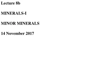 Lecture 8b MINERALS-I MINOR MINERALS 14 November 2017