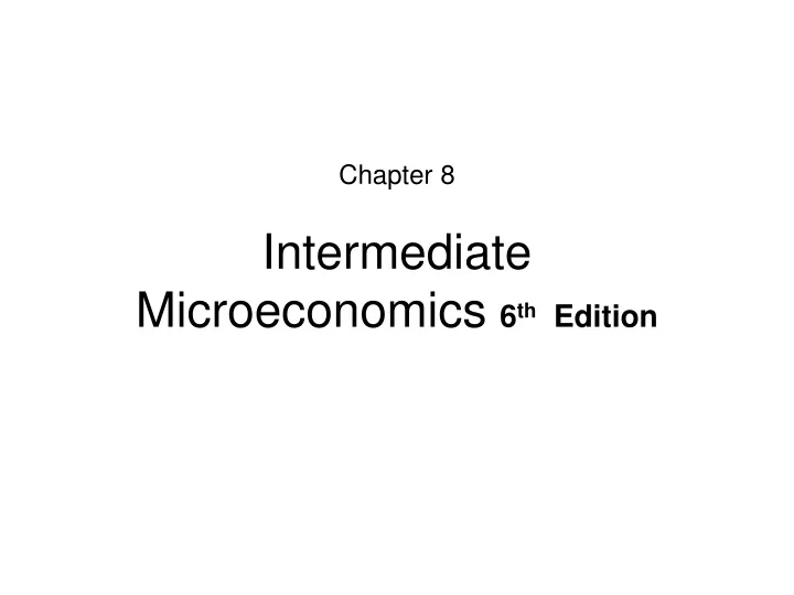 chapter 8 intermediate microeconomics 6 th edition