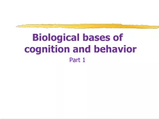 Biological bases of cognition and behavior Part 1