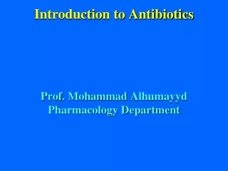 Introduction to Antibiotics Prof. Mohammad  Alhumayyd Pharmacology Department
