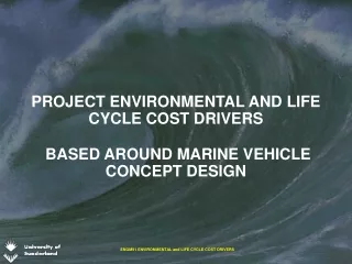 PROJECT ENVIRONMENTAL AND LIFE CYCLE COST DRIVERS  BASED AROUND MARINE VEHICLE CONCEPT DESIGN
