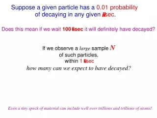 Suppose a given particle has a  0.01 probability of decaying in any given   sec .