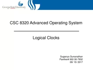 CSC 8320 Advanced Operating System Logical Clocks Suganya Gunanathan Panther# 002-30-7932