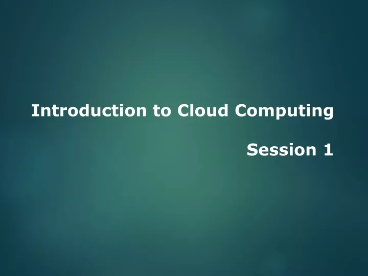 introduction to cloud computing session 1