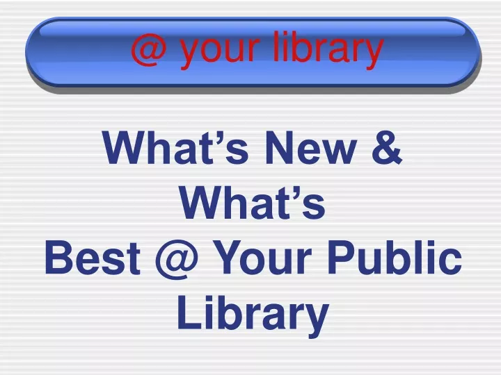 what s new what s best @ your public library