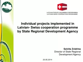 Solvita Zvidrina Director of State Regional  Development Agency 2 0 .0 5 .201 4
