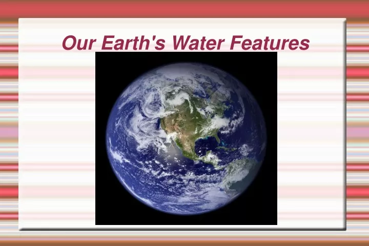 our earth s water features