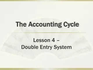 The Accounting Cycle  Lesson 4 –  Double Entry System