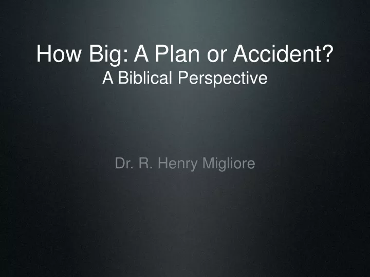 how big a plan or accident a biblical perspective