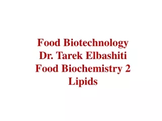 Food Biotechnology Dr. Tarek Elbashiti Food Biochemistry 2 Lipids
