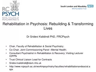 Rehabilitation in Psychosis: Rebuilding &amp; Transforming Lives Dr Sridevi Kalidindi PhD, FRCPsych
