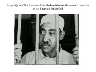 Sayyid Qutb – The Founder of the Modern Islamist Movement Looks Out of An Egyptian Prison Cell