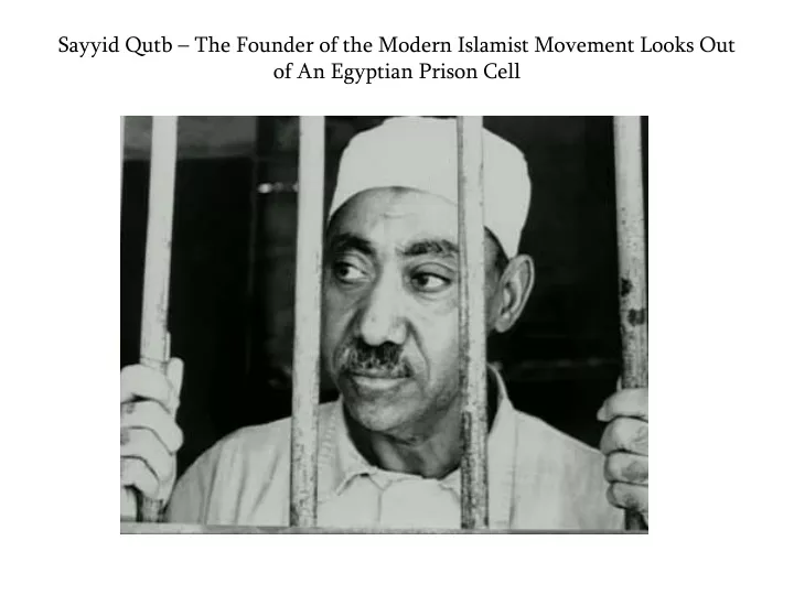 sayyid qutb the founder of the modern islamist movement looks out of an egyptian prison cell