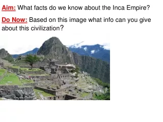 Aim:  What facts do we know about the Inca Empire?