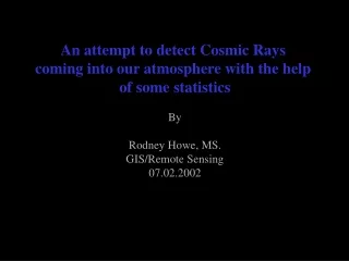 An attempt to detect Cosmic Rays  coming into our atmosphere with the help  of some statistics By