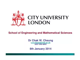 Dr Chak W. Cheung c.w.cheung@city.ac.uk 0207 040 8842 8th January 2014