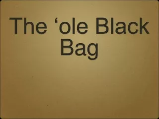 The ‘ole Black Bag