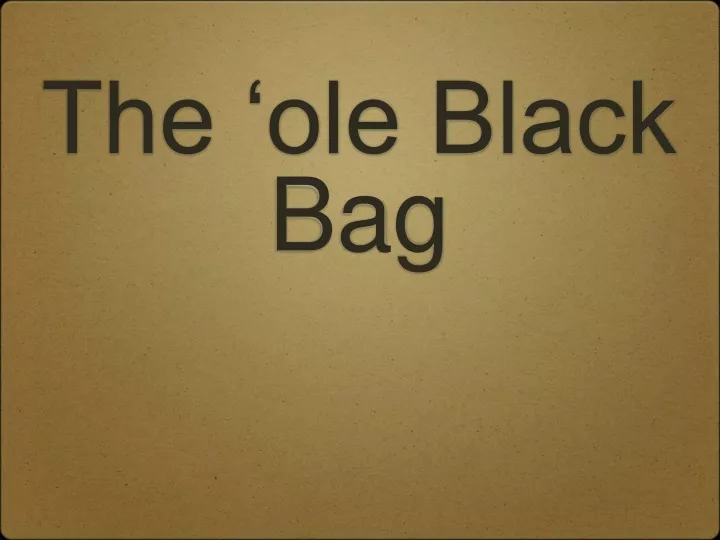 the ole black bag