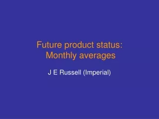 Future product status:  Monthly averages
