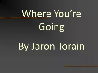 Where You’re Going By Jaron Torain