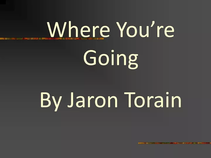 where you re going by jaron torain