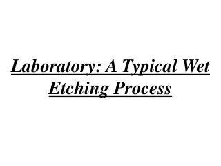 Laboratory: A  Typical Wet  Etching Process