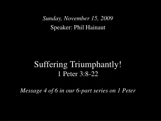 Suffering Triumphantly!  1 Peter 3:8-22 Message 4 of 6 in our 6-part series on 1 Peter