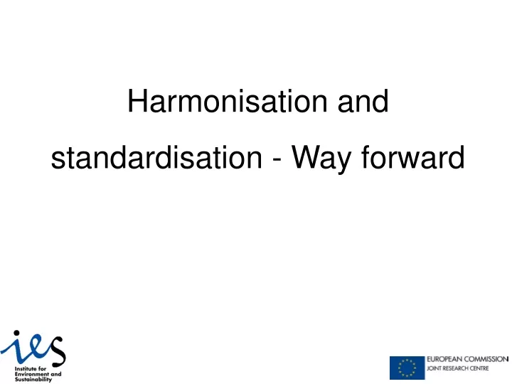 harmonisation and standardisation way forward