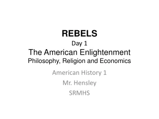 REBELS Day 1 The American Enlightenment Philosophy, Religion and Economics
