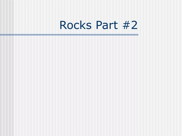 rocks part 2