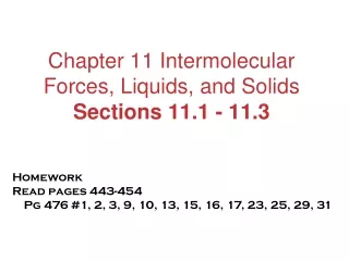 Chapter 11 Intermolecular Forces, Liquids, and Solids Sections 11.1 - 11.3