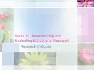 Week 13 Understanding and Evaluating Educational Research