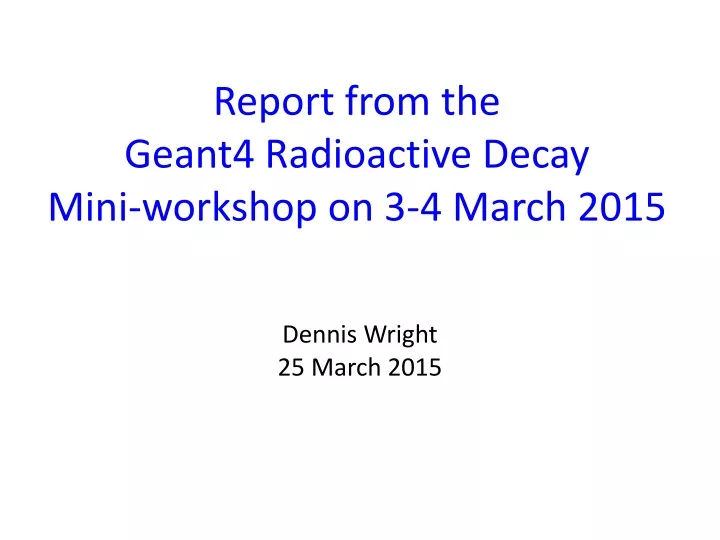 report from the geant4 radioactive decay mini