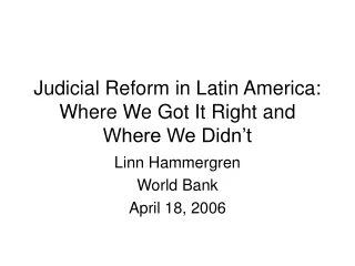 Judicial Reform in Latin America:  Where We Got It Right and Where We Didn’t