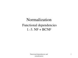 Normalization Functional dependencies 1.-3. NF + BCNF