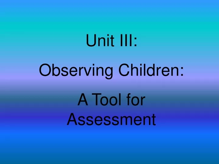 unit iii observing children a tool for assessment