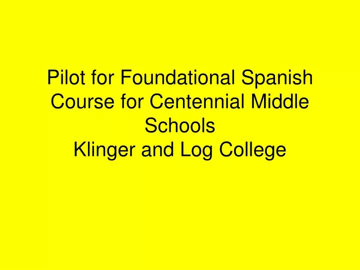 pilot for foundational spanish course for centennial middle schools klinger and log college