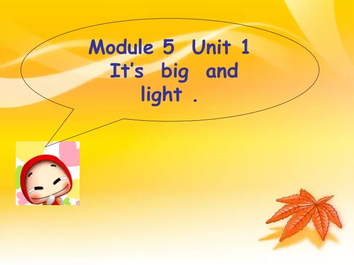 module 5 unit 1 it s big and light
