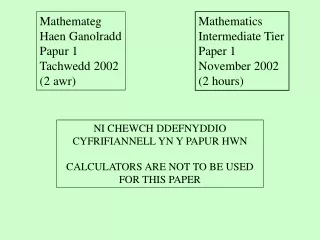 NI CHEWCH DDEFNYDDIO CYFRIFIANNELL YN Y PAPUR HWN CALCULATORS ARE NOT TO BE USED FOR THIS PAPER