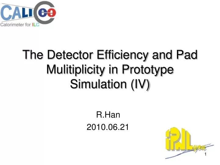 the detector efficiency and pad mulitiplicity in prototype simulation iv