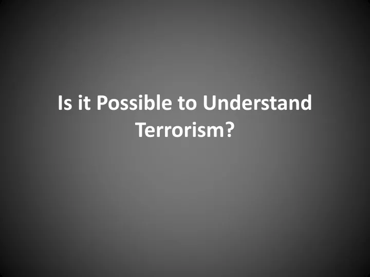 is it possible to understand terrorism
