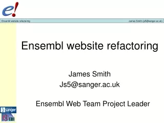 Ensembl website refactoring James Smith Js5@sanger.ac.uk Ensembl Web Team Project Leader
