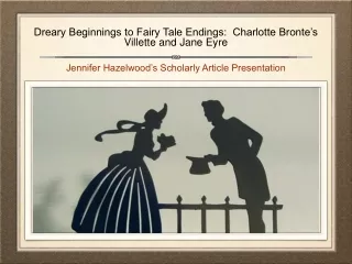Dreary Beginnings to Fairy Tale Endings:  Charlotte Bronte’s Villette and Jane Eyre