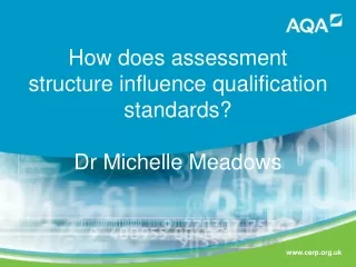 How does assessment structure influence qualification standards? Dr Michelle Meadows