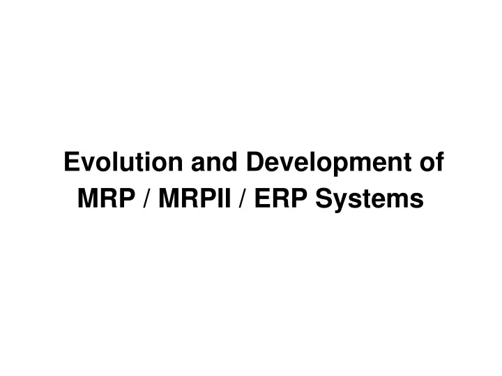 evolution and development of mrp mrpii erp systems