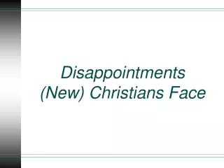 Disappointments (New) Christians Face