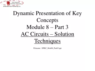 Dynamic Presentation of Key Concepts  Module 8 – Part 3 AC Circuits – Solution Techniques