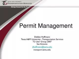 Debbie Hoffmann Texas A&amp;M University - Transportation Services T2 User Group 2007 San Antonio