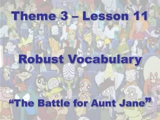 Theme 3 – Lesson 11 Robust Vocabulary “The Battle for Aunt Jane ”