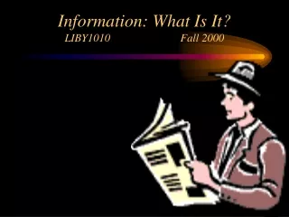 Information: What Is It? LIBY1010			Fall 2000